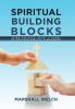 Spiritual Building Blocks: Using Our Head Heart & Hands to Love God Our Self & Neighbors