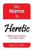 My Name Is Heretic: Reforming the Church from Guts to Glory