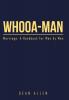 Whooa-Man: Marriage: A Handbook for Men by Men