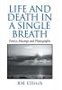 Life and Death in a Single Breath: Poetry Musings and Photographs