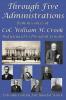 Through Five Administrations: Reminiscences of Col. William H. Crook Body-Guard to President Lincoln