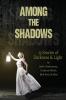 Among the Shadows: 13 Stories of Darkness & Light