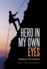 Hero In My Own Eyes: Tripping A Life Fantastic