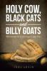 Holy Cow Black Cats and Billy Goats