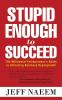 Stupid Enough to Succeed