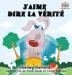 J'aime dire la vérité (French Kids Book): I Love to Tell the Truth (French Edition) (French Bedtime Collection)