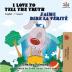 I Love to Tell the Truth J'aime dire la vérité: English French Bilingual Book (English French Bilingual Collection)