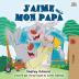 J'aime mon papa: I Love My Dad - French Edition (French Bedtime Collection)