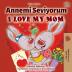 I Love My Mom (Turkish English Bilingual Book) (Turkish English Bilingual Collection)