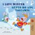 I Love Winter (English Tagalog Bilingual Book for Kids): Filipino children's book (English Tagalog Bilingual Collection)