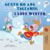 I Love Winter (Tagalog English Bilingual Book for Kids): Filipino children's book (Tagalog English Bilingual Collection)