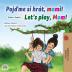 Let's play Mom! (Czech English Bilingual Children's Book) (Czech English Bilingual Collection)