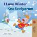 I Love Winter (English Turkish Bilingual Book for Kids) (English Turkish Bilingual Collection)