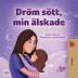 Sweet Dreams My Love (Swedish Children's Book) (Swedish Bedtime Collection)