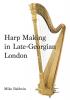 Harp Making in Late-Georgian London: 1 (The Nineteenth-Century Harp)