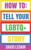 How To Tell Your LGBTQ+ Story