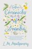 Further Chronicles of Avonlea: Which Have to do with Many Personalities and Events in and About Avonlea The Home of the Heroine of Green Gables Including Tales of Aunt Cynthia