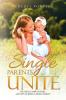 Single Parents Unite: The Trials Tribulations and Joys of Being a Single Parent