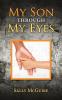 My Son Through My Eyes: Based on a True Story