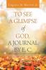 To See a Glimpse of God  a Journal by E. C.