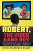 Robert the Video Game Boy