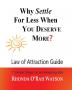 Why Settle For Less When YOU DESERVE MORE?: Law of Attraction Guide / Manifestation Journal