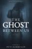 The Ghost Between Us: Unabridged: 1