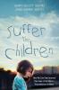 Suffer the Children: How We Can Help Improve the Lives of the World's Impoverished Children