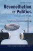 Reconciliation as Politics: A Concept and Its Practice: 13 (Church of Sweden Research)