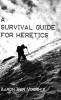 A Survival Guide for Heretics