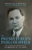 The Presbyterian Philosopher: The Authorized Biography of Gordon H. Clark