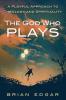 The God Who Plays: A Playful Approach to Theology and Spirituality