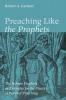 Preaching Like the Prophets: The Hebrew Prophets as Examples for the Practice of Pastoral Preaching