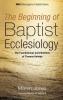 The Beginning of Baptist Ecclesiology: The Foundational Contributions of Thomas Helwys: 6 (Monographs in Baptist History)