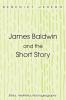 James Baldwin and the Short Story: Ethics Aesthetics Psychogeography