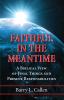 Faithful in the Meantime: A Biblical View of Final Things and Present Responsibilities