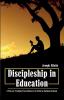 Discipleship in Education: A Plan for Creating True Followers of Christ in Christian Schools