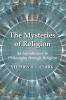 The Mysteries of Religion: An Introduction to Philosophy Through Religion