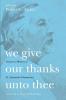 We Give Our Thanks Unto Thee: Essays in Memory of Fr. Alexander Schmemann