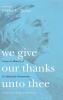 We Give Our Thanks Unto Thee: Essays in Memory of Fr. Alexander Schmemann