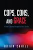 Cops Cons and Grace: A Father's Journey Through His Son's Suicide