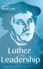 Luther on Leadership: Leadership Insights from the Great Reformer