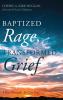 Baptized Rage Transformed Grief: I Got Through So Can You