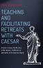 Teaching and Facilitating Retreats with Caesar: A Guide to Caesar Ate My Jesus: A Baby Boomer's Reflection on Spirituality in the American Empire