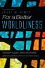 For a Better Worldliness: Abraham Kuyper Dietrich Bonhoeffer and Discipleship for the Common Good