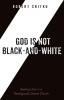 God is Not Black-and-White: Seeking Unity in a Theologically Diverse Church