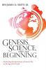 Genesis Science and the Beginning: Evaluating Interpretations of Genesis One on the Age of the Earth