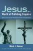 Jesus in a World of Colliding Empires Volume Two: Mark 8:30-16:8 and Implications