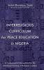 Interreligious Curriculum for Peace Education in Nigeria: A Praxeological Intervention for the Advanced Training of Religious Leaders