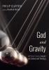 God and Gravity: A Philip Clayton Reader on Science and Theology